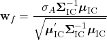 \[ {\mathbf{w}_f} = {\frac{{{\sigma}_A}{\boldsymbol{\Sigma}}_{\text{IC}}^{-1}{\boldsymbol{\mu}}_{\text{IC}}}{\sqrt{{{\boldsymbol {\mu}}_{\text{IC}}^'}{\boldsymbol{\Sigma}}_{\text{IC}}^{-1}{\boldsymbol{\mu}}_{\text{IC}}}}}} \]